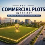 Best Commercial Plots in Sonipat: Why Investors Are Choosing This Fast-Growing Market
